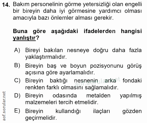 14. soru: Bakım personelinin görme yetersizliği olan engelli bir bireyin daha iyi görmesine yardımcı olması amacıyla bazı önlem…
