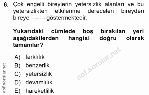 6. soru: Çok engelli bireylerin yetersizlik alanları ve bu yetersizlikten etkilenme dereceleri bireyden bireye - göstermektedi…