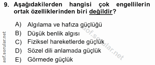 9. soru: Aşağıdakilerden hangisi çok engellilerin ortak özelliklerinden biri değildir? A) Algılama ve hafıza güçlüğü Düşük ben…