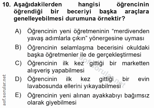 10. soru: Aşağıdakilerden hangisi öğrencinin öğrendiği bir beceriyi başka araçlara genelleyebilmesi durumuna örnektir? A) Öğren…