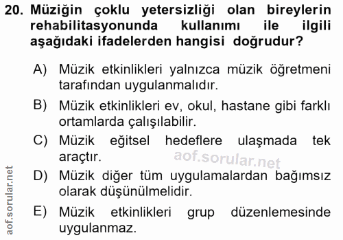 20. soru: Müziğin çoklu yetersizliği olan bireylerin rehabilitasyonunda kullanımı ile ilgili aşağıdaki ifadelerden hangisi doğr…