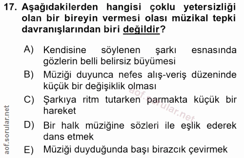 17. soru: Aşağıdakilerden hangisi çoklu yetersizliği olan bir bireyin vermesi olası müzikal tepki davranışlarından biri değildi…