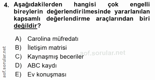 4. soru: Aşağıdakilerden hangisi çok engelli bireylerin değerlendirilmesinde yararlanılan kapsamlı değerlendirme araçlarından…