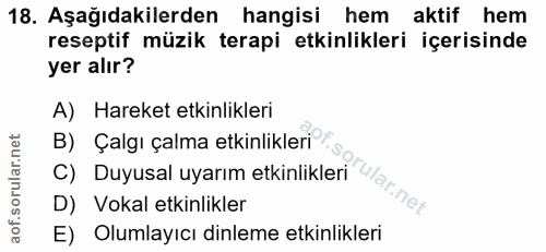 18. soru: Aşağıdakilerden hangisi hem aktif hem reseptif müzik terapi etkinlikleri içerisinde yer alır? A) Hareket etkinlikleri…