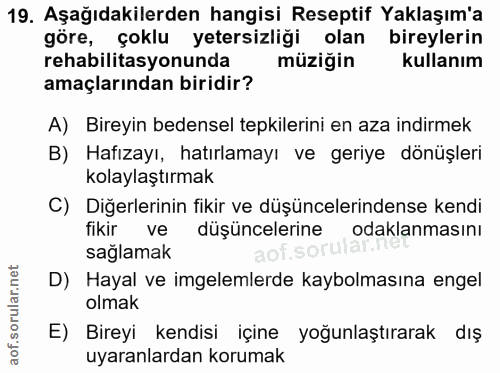 19. soru: Aşağıdakilerden hangisi Reseptif Yaklaşım'a göre, çoklu yetersizliği olan bireylerin rehabilitasyonunda müziğin kulla…
