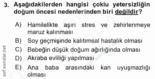 3. soru: Aşağıdakilerden hangisi çoklu yetersizliğin doğum öncesi nedenlerinden biri değildir? A) Hamilelikte aşırı stres ve z…
