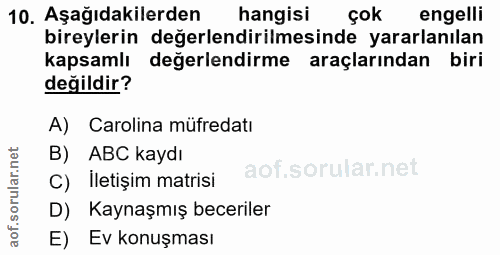 10. soru: Aşağıdakilerden hangisi çok engelli bireylerin değerlendirilmesinde yararlanılan kapsamlı değerlendirme araçlarından…