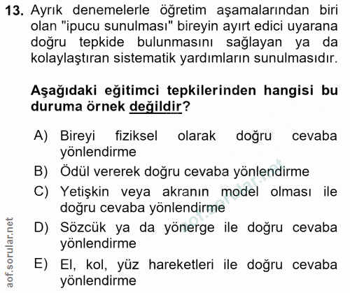 13. soru: Ayrık denemelerle öğretim aşamalarından biri olan "ipucu sunulması" bireyin ayırt edici uyarana doğru tepkide bulunma…