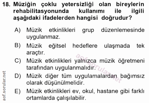 18. soru: Müziğin çoklu yetersizliği olan bireylerin rehabilitasyonunda kullanımı ile ilgili aşağıdaki ifadelerden hangisi doğr…