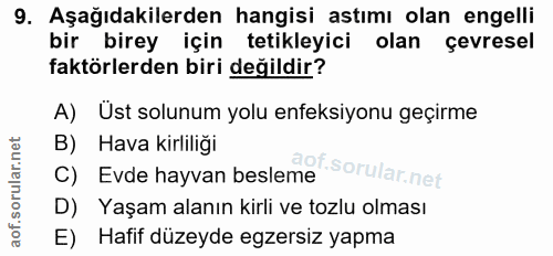 9. soru: Aşağıdakilerden hangisi astımı olan engelli bir birey için tetikleyici olan çevresel faktörlerden biri değildir? A) U…