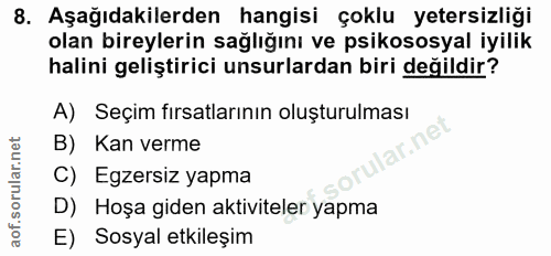 8. soru: Aşağıdakilerden hangisi çoklu yetersizliği olan bireylerin sağlığını ve psikososyal iyilik halini geliştirici unsurla…