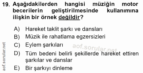 19. soru: Aşağıdakilerden hangisi müziğin motor becerilerin geliştirilmesinde kullanımına ilişkin bir örnek değildir? A) Hareke…