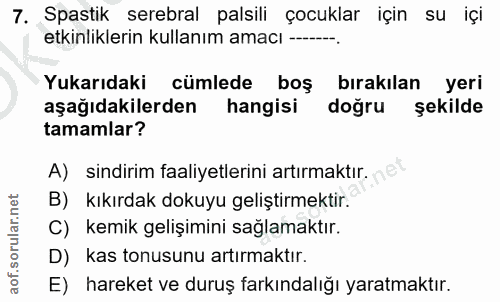 7. soru: Spastik serebral palsili çocuklar için su içi etkinliklerin kullanım amacı -- Yukarıdaki cümlede boş bırakılan yeri a…