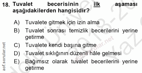 18. soru: Tuvalet becerisinin ilk aşaması aşağıdakilerden hangisidir? A) Tuvalete gitmek için izin alma Tuvalet sonrası temizli…