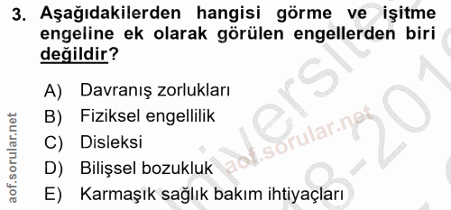 3. soru: Aşağıdakilerden hangisi görme ve işitme engeline ek olarak görülen engellerden biri değildir? A) Davranış zorlukları…