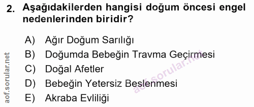 2. soru: Aşağıdakilerden hangisi doğum öncesi engel nedenlerinden biridir? A) Ağır Doğum Sarılığı B) Doğumda Bebeğin Travma Ge…