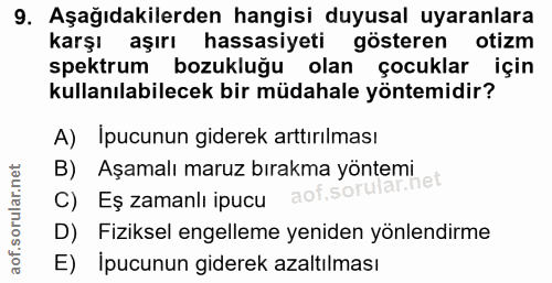 9. soru: Aşağıdakilerden hangisi duyusal uyaranlara karşı aşırı hassasiyeti gösteren otizm spektrum bozukluğu olan çocuklar iç…