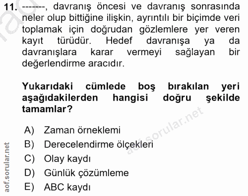 11. soru: ——-, davranış öncesi ve davranış sonrasında neler olup bittigine ilişkin, ayrıntılı bir biçimde veri toplamak için do…