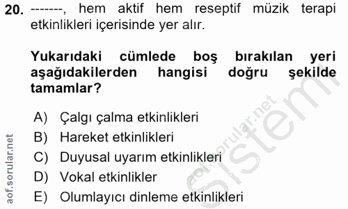20. soru: hem aktif hem reseptif müzik terapi etkinlikleri içerisinde yer alır. Yukarıdaki cümlede boş bırakılan yeri aşağıdaki…