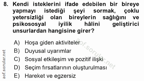 8. soru: Kendi isteklerini ifade edebilen bir bireye yapmayı istediği şeyi sormak, çoklu yetersizliği olan bireylerin sağlığın…