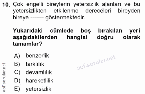 10. soru: Çok engelli bireylerin yetersizlik alanları ve bu yetersizlikten etkilenme dereceleri bireyden bireye - göstermektedi…