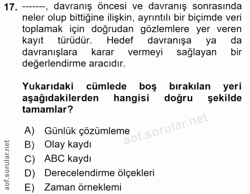 17. soru: ---, davranış öncesi ve davranış sonrasında neler olup bittiğine ilişkin, ayrıntılı bir biçimde veri toplamak için do…