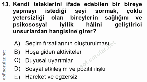 13. soru: Kendi isteklerini ifade edebilen bir bireye yapmayı istediği şeyi sormak, çoklu yetersizliği olan bireylerin sağlığın…