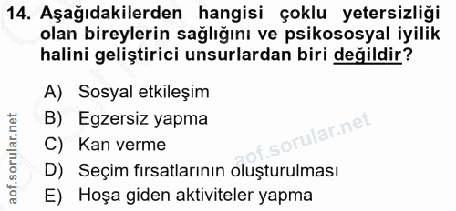 14. soru: Aşağıdakilerden hangisi çoklu yetersizliği olan bireylerin sağlığını ve psikososyal iyilik halini geliştirici unsurla…