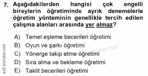 7. soru: Aşağıdakilerden hangisi çok engelli bireylerin öğretiminde ayrık denemelerle öğretim yönteminin genellikle tercih edi…