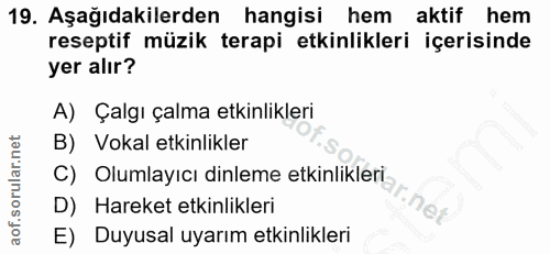 19. soru: Aşağıdakilerden hangisi hem aktif hem reseptif müzik terapi etkinlikleri içerisinde yer alır? A) Çalgı çalma etkinlik…