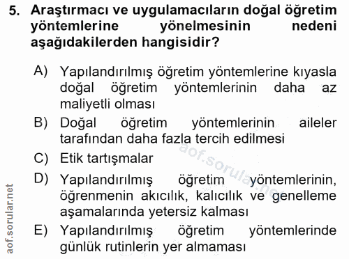 5. soru: Araştırmacı ve uygulamacıların doğal öğretim yöntemlerine yönelmesinin nedeni aşağıdakilerden hangisidir? A) Yapıland…