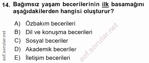 14. soru: Bağımsız yaşam becerilerinin ilk basamağını aşağıdakilerden hangisi oluşturur? A) Özbakım becerileri lar.ne B) Dil ve…