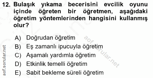 12. soru: Bulaşık yıkama becerisini evcilik oyunu içinde öğreten bir öğretmen, aşağıdaki öğretim yöntemlerinden hangisini kulla…