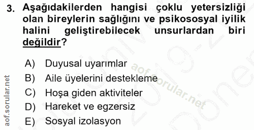 3. soru: Aşağıdakilerden hangisi çoklu yetersizliği olan bireylerin sağlığını ve psikososyal iyilik halini geliştirebilecek un…