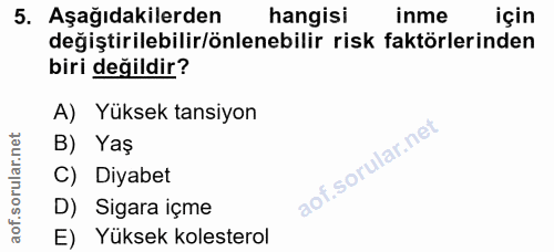 5. soru: Aşağıdakilerden hangisi inme için değiştirilebilir/önlenebilir risk faktörlerinden biri değildir? A) Yüksek tansiyon…