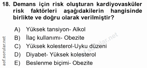 18. soru: Demans için risk oluşturan kardiyovasküler risk faktörleri aşağıdakilerin hangisinde birlikte ve doğru olarak verilmi…