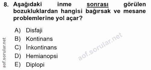 8. soru: Aşağıdaki inme sonrası görülen bozukluklardan hangisi bağırsak ve mesane problemlerine yol açar? A) Disfaji B) Kontin…