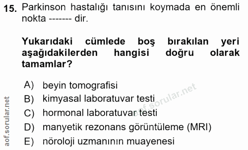 15. soru: Parkinson hastalığı tanısını koymada en önemli nokta ---- -- dir. Yukarıdaki cümlede boş bırakılan yeri aşağıdakilerd…