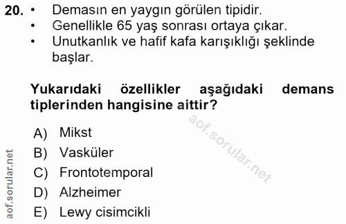 20. soru: • Demasın en yaygın görülen tipidir. Genellikle 65 yaş sonrası ortaya çıkar. Unutkanlık ve hafif kafa karışıklığı şek…