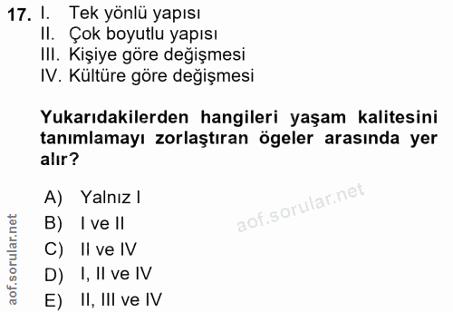 17. soru: 1. Tek yönlü yapısı II. Çok boyutlu yapısı IlI. Kişiye göre değişmesi IV. Kültüre göre değişmesi Yukarıdakilerden han…