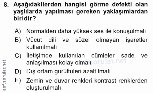 8. soru: Aşağıdakilerden hangisi görme defekti olan yaşlılarda yapılması gereken yaklaşımlardan biridir? A) Normalden daha yük…