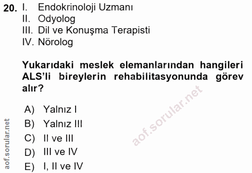 20. soru: 1. Endokrinoloji Uzmanı II. Odyolog III. Dil ve Konuşma Terapisti IV. Norolog Yukarıdaki meslek elemanlarından hangil…
