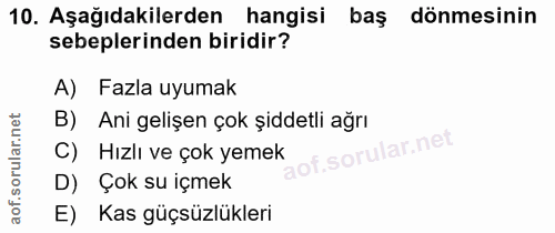 10. soru: Aşağıdakilerden hangisi baş dönmesinin sebeplerinden biridir? A) Fazla uyumak B) Ani gelişen çok şiddetli ağrı C) Hız…