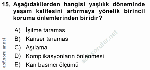 15. soru: Aşağıdakilerden hangisi yaşlılık döneminde yaşam kalitesini artırmaya yönelik birincil koruma önlemlerinden biridir?…