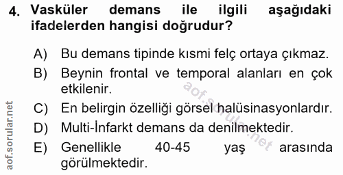 4. soru: Vasküler demans ile ilgili aşağıdaki ifadelerden hangisi doğrudur? A) Bu demans tipinde kısmi felç ortaya çıkmaz. B)…