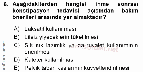 6. soru: Aşağıdakilerden hangisi inme sonrasi konstipasyon tedavisi açısından bakim önerileri arasında yer almaktadır? A) Laks…