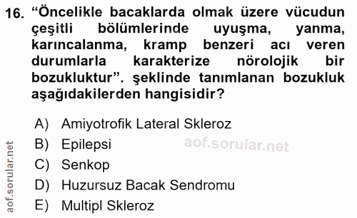 16. soru: "Öncelikle bacaklarda olmak üzere vücudun çeşitli bölümlerinde uyuşma, yanma, karıncalanma, kramp benzeri acı veren d…