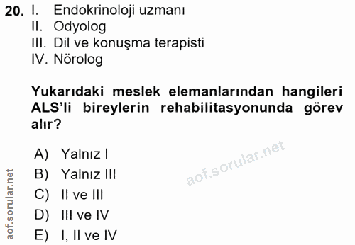 20. soru: 1. •Endokrinoloji uzmanı II. Odyolog IlI. Dil ve konuşma terapisti IV. Nörolog Yukarıdaki meslek elemanlarından hangi…