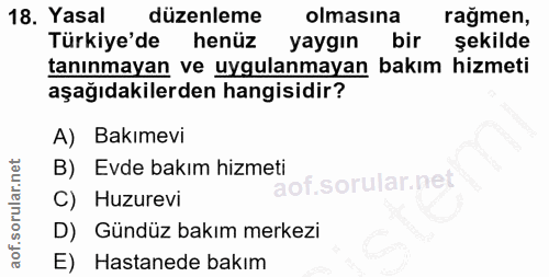 18. soru: Yasal düzenleme olmasına ragmen, Türkiye'de henüz yaygın bir şekilde tanınmayan ve uygulanmayan bakım hizmeti aşağıda…