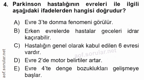 4. soru: Parkinson hastalığının evreleri ile ilgili aşağıdaki ifadelerden hangisi doğrudur? A) Evre 3' te donma fenomeni görül…